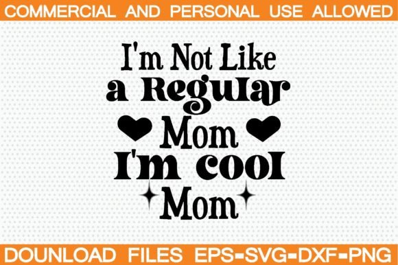 I’m Not Like a Regular Mom I’m Cool Mom