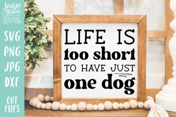 Life is Too Short for Just One Dog SVG