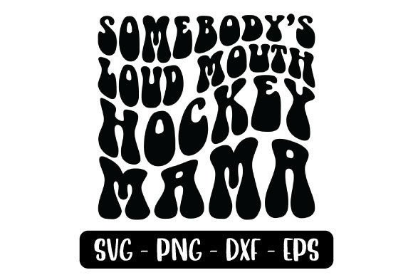Somebody s Loud Mouth Hockey Mama SVG Review